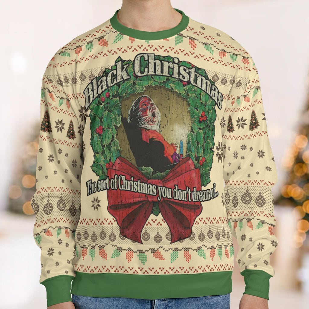 The Sort Of Christmas You Don't Dream Of Ugly Christmas Sweatshirt