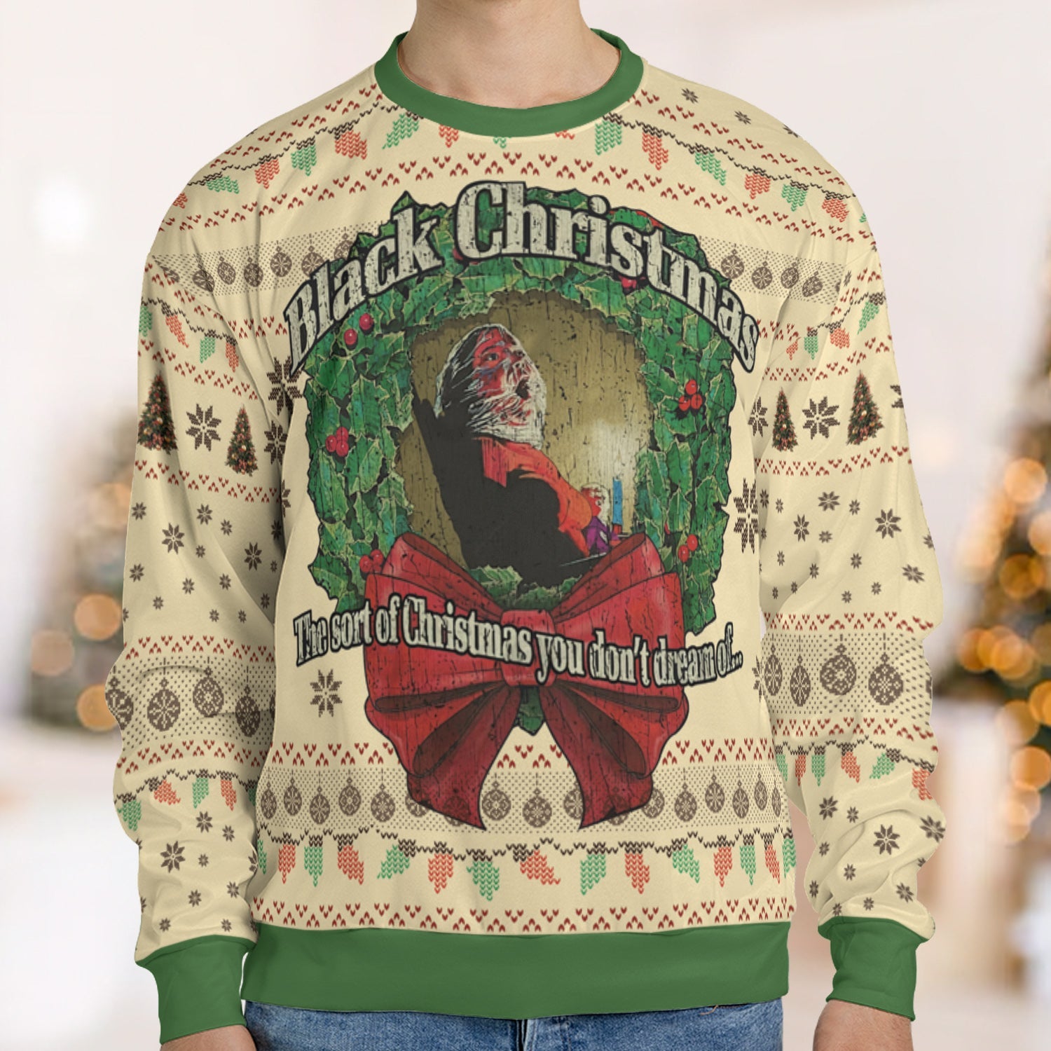 The Sort Of Christmas You Don't Dream Of Ugly Christmas Sweatshirt