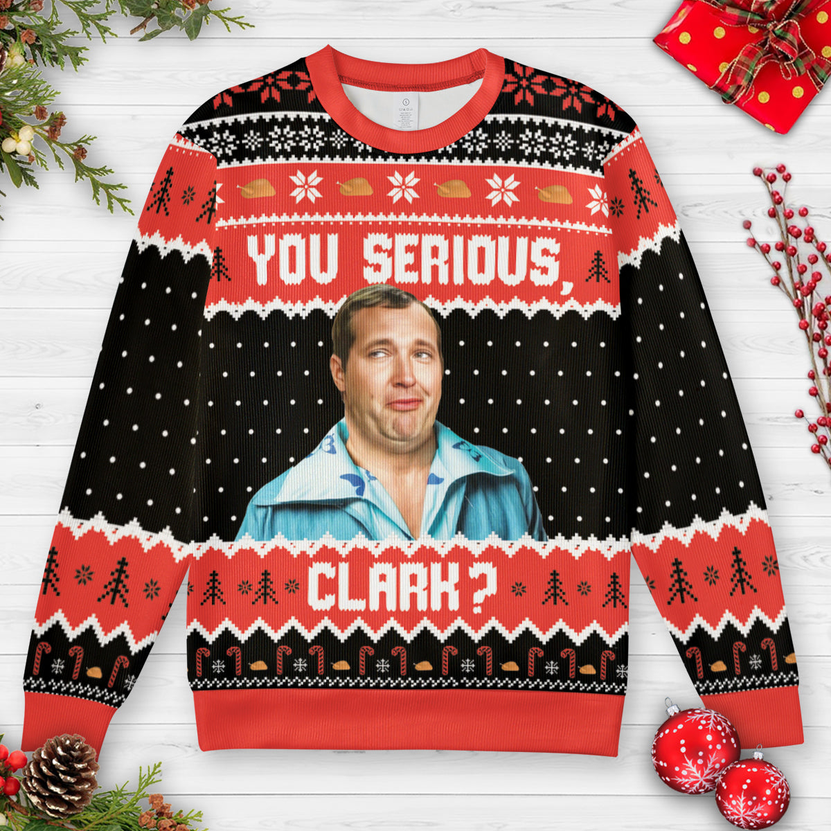 You serious, Clark? Ugly Christmas Sweatshirt