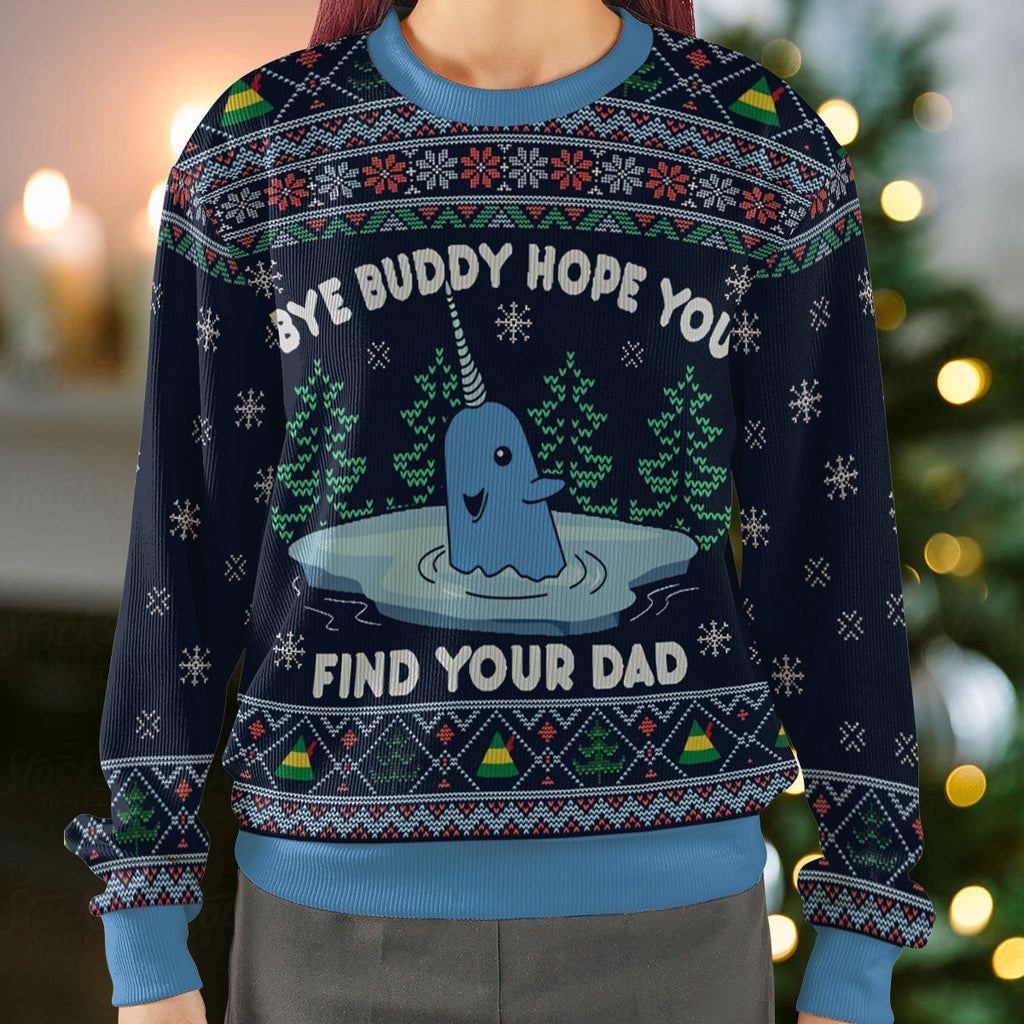 Bye buddy hope you find your dad Ugly Christmas Sweatshirt