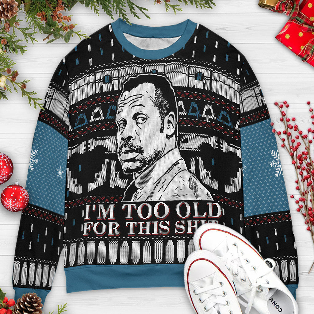 Too Old For This Lethal Weapon Ugly Ugly Christmas Sweatshirt