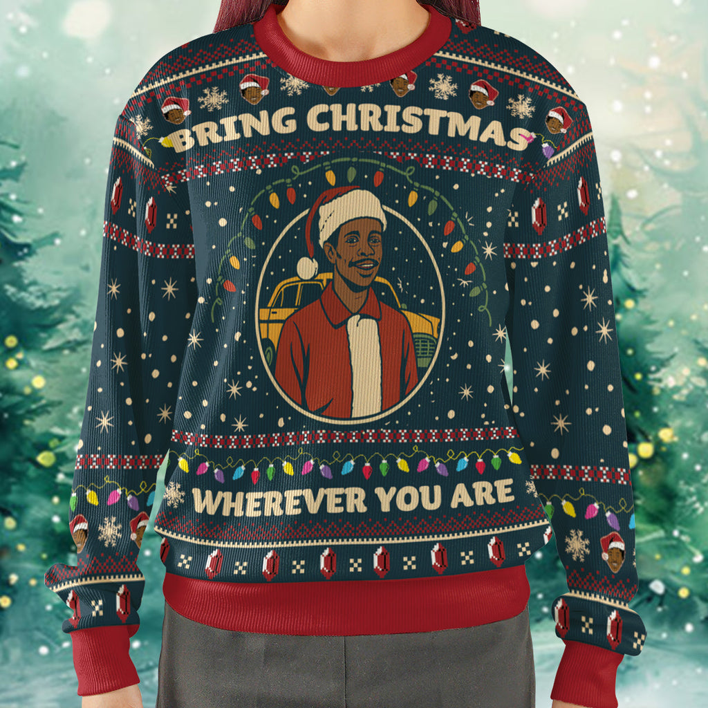 Bring Christmas Wherever You Are Ugly Christmas Sweatshirt