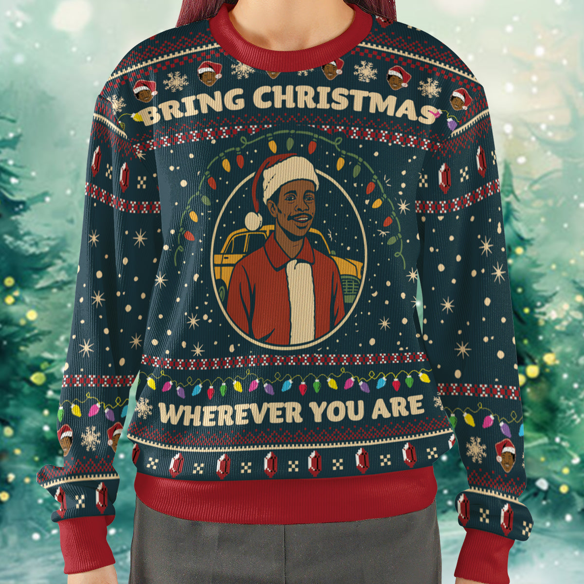 Bring Christmas Wherever You Are Ugly Christmas Sweatshirt