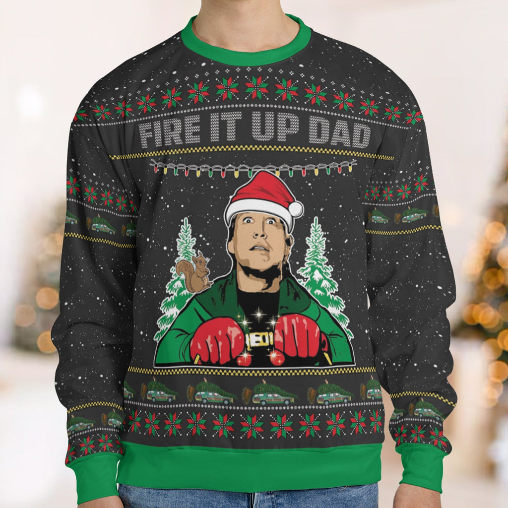 Fire It Up Dad National Lampoon's Christmas Vacation Ugly Christmas Sweatshirt