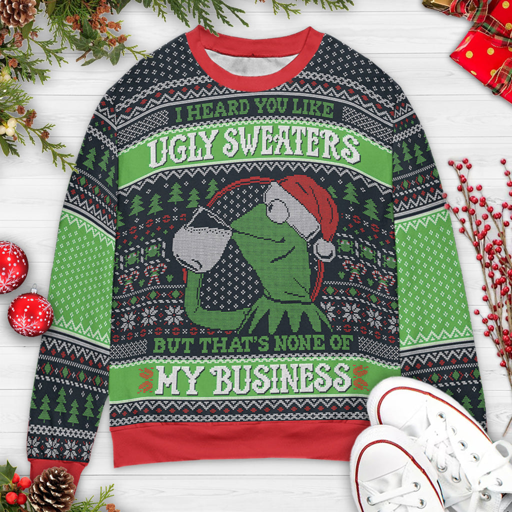 None of My Business Ugly Christmas Sweatshirt