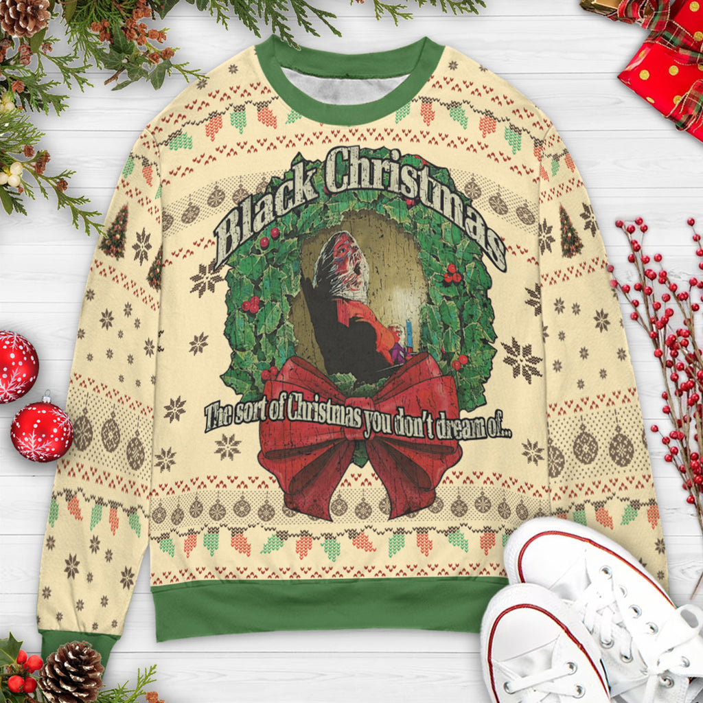 The Sort Of Christmas You Don't Dream Of Ugly Christmas Sweatshirt