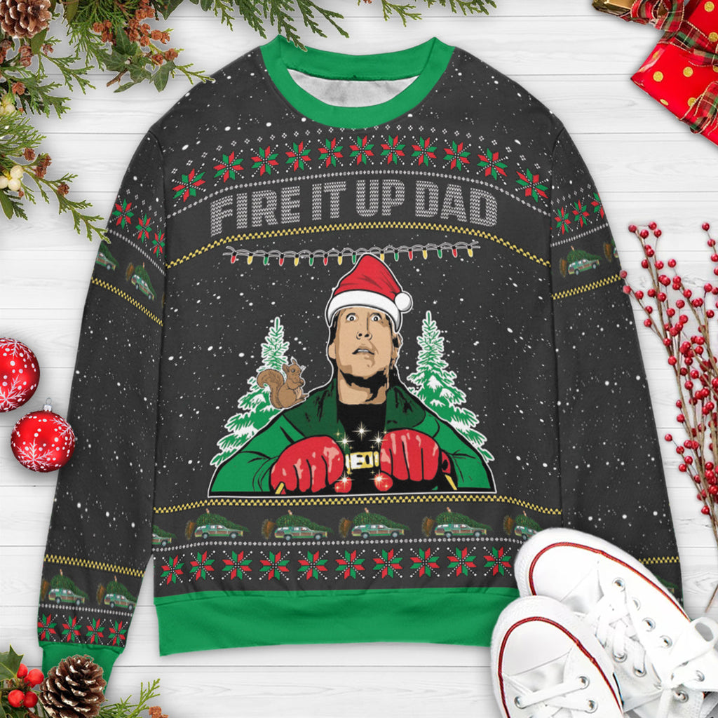 Fire It Up Dad National Lampoon's Christmas Vacation Ugly Christmas Sweatshirt