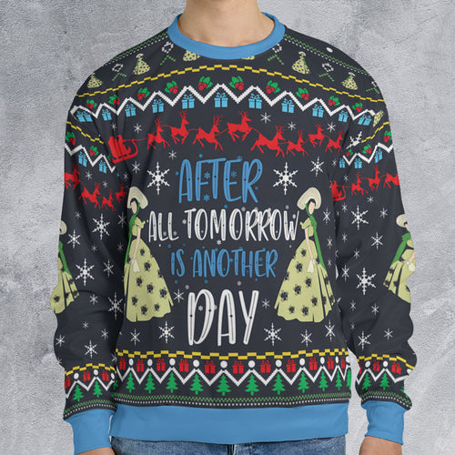 After All Tomorrow is Another Day Ugly Christmas Sweatshirt