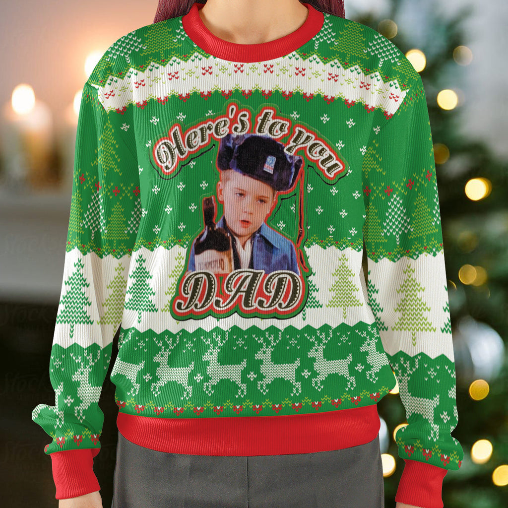 Here's To You Dad Ugly Christmas Sweatshirt