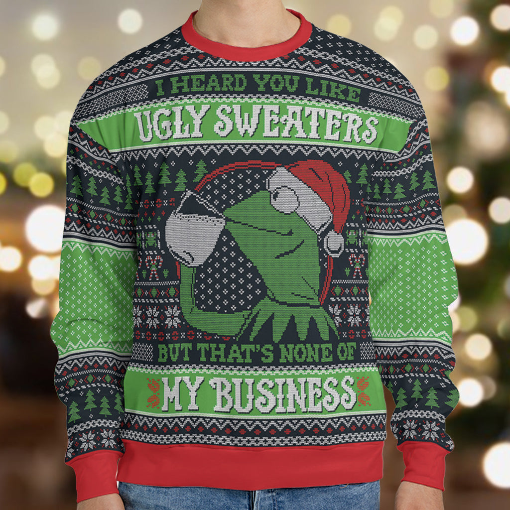 None of My Business Ugly Christmas Sweatshirt