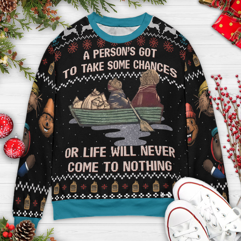 A person's got to take some chances Ugly Christmas Sweatshirt