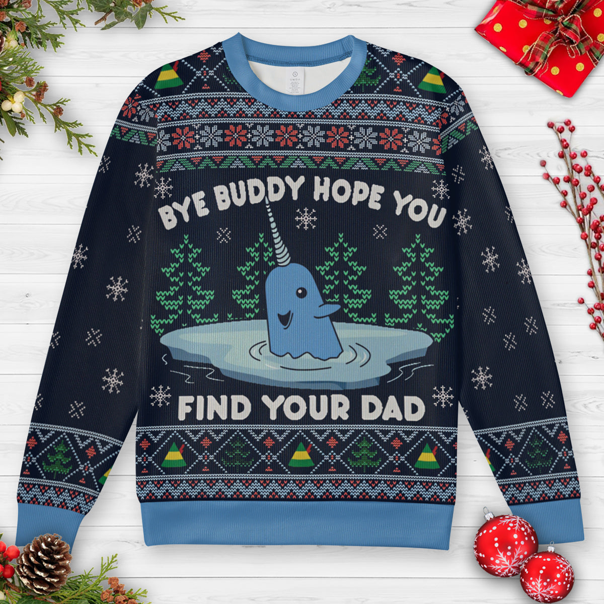 Bye buddy hope you find your dad Ugly Christmas Sweatshirt