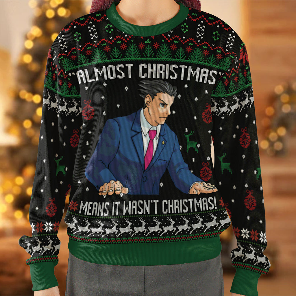 Almost Christmas Means It Wasn't Christmas Ugly Christmas Sweatshirt