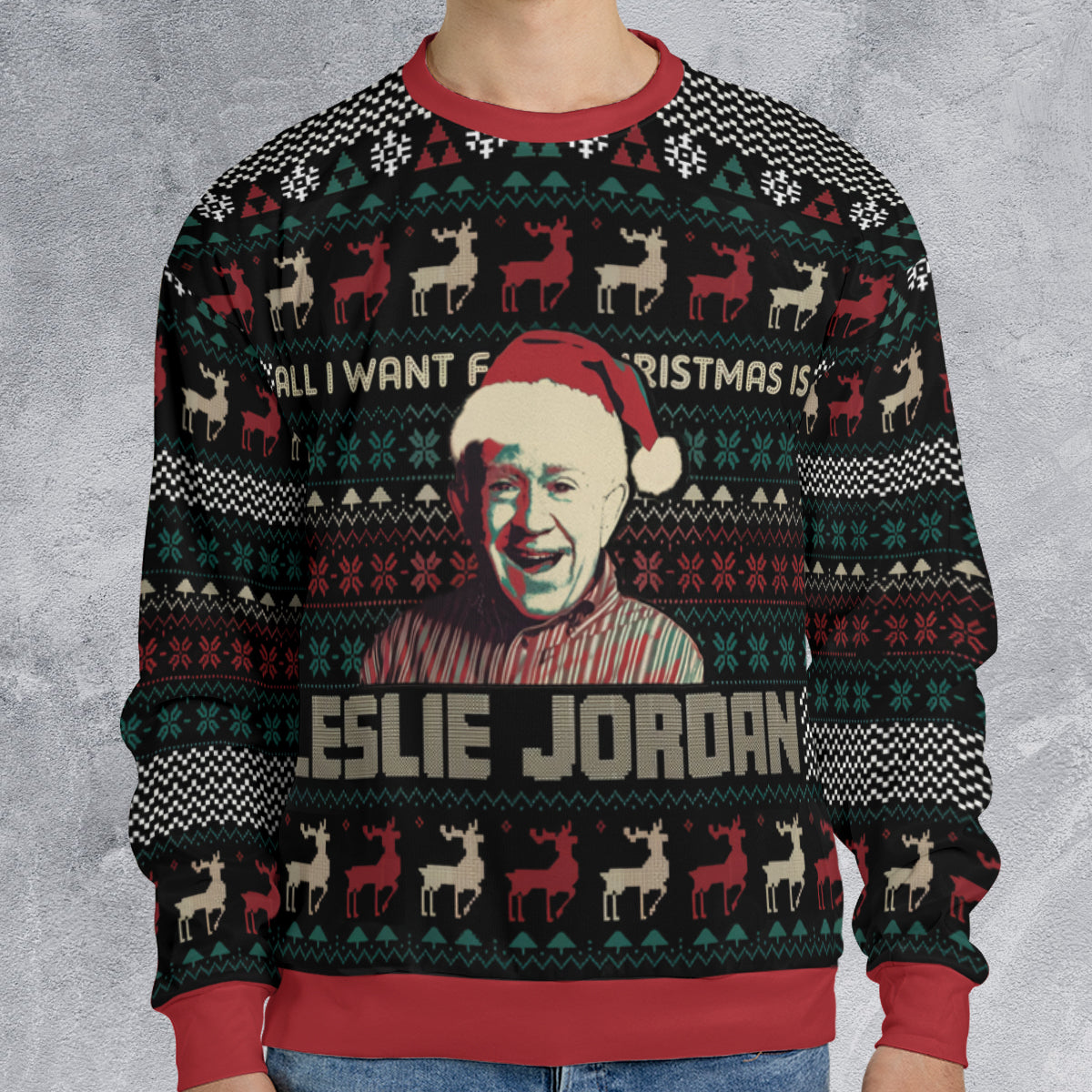 All I Want For Christmas Is Leslie Jordan Ugly Christmas Sweatshirt
