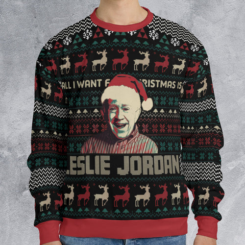 All I Want For Christmas Is Leslie Jordan Ugly Christmas Sweatshirt