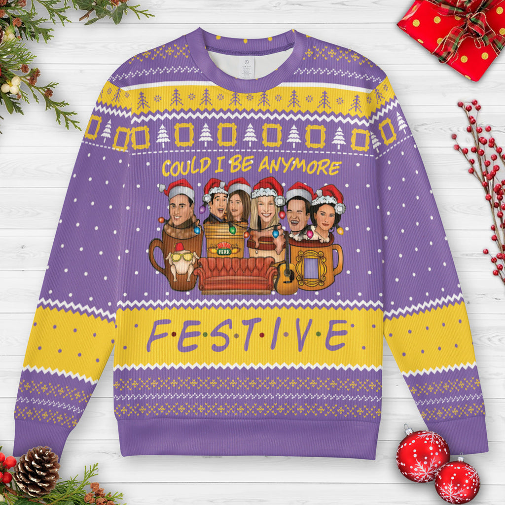 Could I Be Anymore Festive Ugly Christmas Sweatshirt